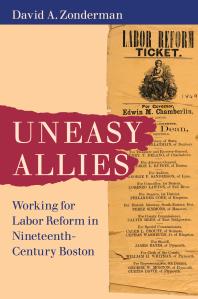 Uneasy Allies Working For Labor Reform In Nineteenthcentury Boston 1st Edition David A Zonderman
