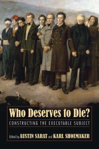 Who Deserves To Die Constructing The Executable Subject 1st Edition Austin Sarat Karl Shoemaker