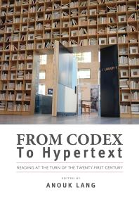 From Codex To Hypertext Reading At The Turn Of The Twentyfirst Century 1st Edition Anouk Lang Julie Rak David Wright J D Pinder Danielle Fuller Janice Radway Jin Feng Edward Finn Denel Rehberg Sedo David S Miall