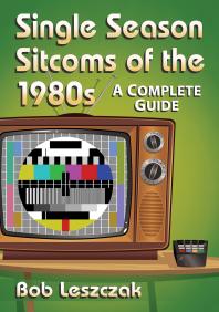 Single Season Sitcoms Of The 1980s A Complete Guide 1st Edition Bob Leszczak