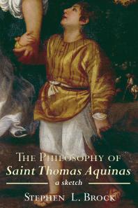 The Philosophy Of Saint Thomas Aquinas A Sketch Stephen L Brock