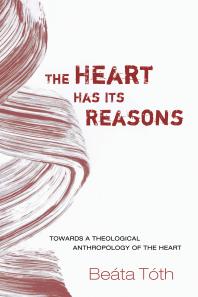 The Heart Has Its Reasons Towards A Theological Anthropology Of The Heart Beta Tth