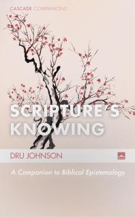 Scriptures Knowing A Companion To Biblical Epistemology 24th Edition Dru Johnson