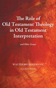 The Role Of Old Testament Theology In Old Testament Interpretation And Other Essays Walter Brueggemann K C Hanson