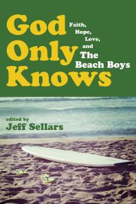 God Only Knows Faith Hope Love And The Beach Boys Jeff Sellars