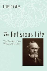 The Religious Life The Insights Of William James Donald Capps