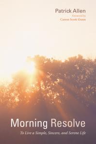 Morning Resolve To Live A Simple Sincere And Serene Life Patrick Allen Canon Scott Gunn