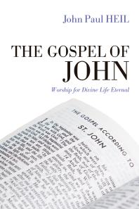 The Gospel Of John Worship For Divine Life Eternal John Paul Heil