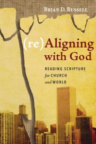 Realigning With God Reading Scripture For Church And World Brian D Russell