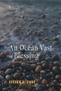 An Ocean Vast Of Blessing A Theology Of Grace Steven D Cone