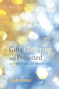 Gifts Glittering And Poisoned Spectacle Empire And Metaphysics Chanon Ross
