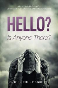 Hello Is Anyone There A Pastoral Reflection On The Struggle With Unanswered Prayer Roger Philip Abbott Eryl Davies