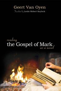 Reading The Gospel Of Mark As A Novel Geert Van Oyen Leslie Robert Keylock Leslie Robert Keylock