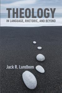 Theology In Language Rhetoric And Beyond Essays In Old And New Testament Jack R Lundbom