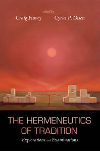 The Hermeneutics Of Tradition Explorations And Examinations Craig Hovey Cyrus P Olsen