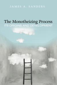 The Monotheizing Process Its Origins And Development James A Sanders Paul A Capetz