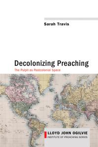 Decolonizing Preaching Decolonizing Preaching The Pulpit As Postcolonial Space Sarah Travis