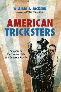 American Tricksters Thoughts On The Shadow Side Of A Cultures Psyche William J Jackson Peter Thuesen