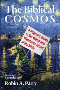 The Biblical Cosmos A Pilgrims Guide To The Weird And Wonderful World Of The Bible Robin A Parry Hannah Parry