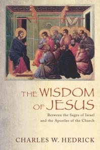 The Wisdom Of Jesus Between The Sages Of Israel And The Apostles Of The Church Charles W Hedrick