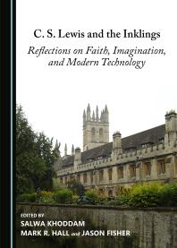C S Lewis And The Inklings Reflections On Faith Imagination And Modern Technology 1st Edition Salwa Khoddam Mark Hall Jason Fisher