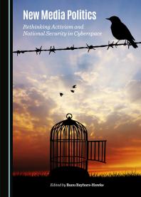 New Media Politics Rethinking Activism And National Security In Cyberspace 1st Edition Banu Baybarshawks Lemi Baruh