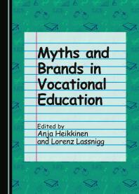 Myths And Brands In Vocational Education 1st Edition Anja Heikkinen Lorenz Lassnigg