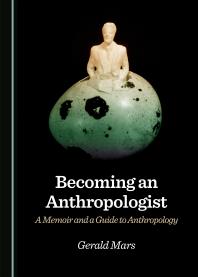Becoming An Anthropologist A Memoir And A Guide To Anthropology 1st Edition Gerald Mars