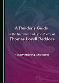 A Readers Guide To The Narrative And Lyric Poetry Of Thomas Lovell Beddoes 1st Edition Rodney Stenning Edgecombe