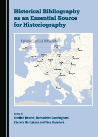 Historical Bibliography As An Essential Source For Historiography 1st Edition Kristina Rexová Bernadette Cunningham Václava Horčáková