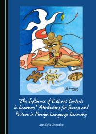 The Influence Of Cultural Contexts In Learners Attributions For Success And Failure In Foreign Language Learning 1st Edition Ana Sofia Gonzalez