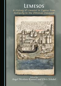 Lemesos A History Of Limassol In Cyprus From Antiquity To The Ottoman Conquest 1st Edition Angel Nicolaou Konnari Chris Schabel