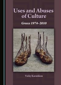 Uses And Abuses Of Culture Greece 19742010 1st Edition Vicky Karaiskou