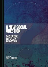 A New Social Question Capitalism Socialism And Utopia 1st Edition Casey Harison