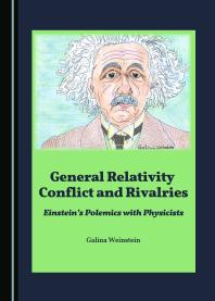 General Relativity Conflict And Rivalries Einsteins Polemics With Physicists 1st Edition Galina Weinstein