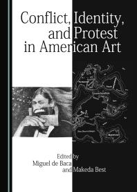 Conflict Identity And Protest In American Art 1st Edition Makeda Best Miguel De Baca