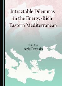 Intractable Dilemmas In The Energyrich Eastern Mediterranean 1st Edition Aris Petasis