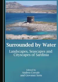 Surrounded By Water Landscapes Seascapes And Cityscapes Of Sardinia 1st Edition Andrea Corsale Giovanni Sistu