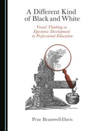 A Different Kind Of Black And White Visual Thinking As Epistemic Development In Professional Education 1st Edition Prue Bramwelldavis