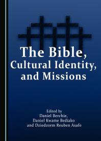 The Bible Cultural Identity And Missions 1st Edition Daniel Berchie Daniel Kwame Bediako Dziedzorm Reuben Asafo