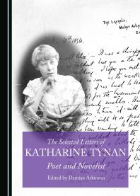The Selected Letters Of Katharine Tynan Poet And Novelist 1st Edition Damian Atkinson