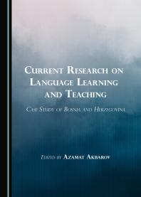 Current Research On Language Learning And Teaching Case Study Of Bosnia And Herzegovina 1st Edition Azamat Akbarov