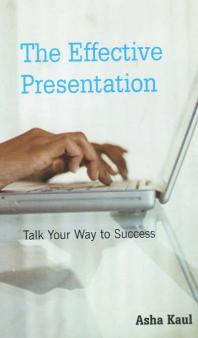 The Effective Presentation Talk Your Way To Success 1st Edition Asha Kaul