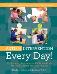 Autism Intervention Every Day Embedding Activities In Daily Routines For Young Children And Their Families Merle J Crawford Barbara Weber
