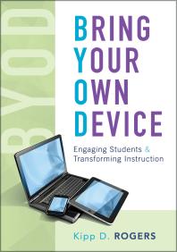 Bring Your Own Device Engaging Students And Transforming Instruction 1st Edition Kipp D Rogers