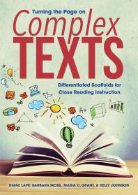 Turning The Page On Complex Texts Differentiated Scaffolds For Close Reading Instruction Gradespecific Classroom Scenarios For Common Core State Standards 1st Edition Diane Lapp Barbara Moss