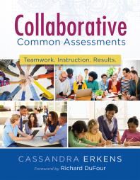 Collaborative Common Assessments Teamwork Instruction Results 1st Edition Cassandra Erkens