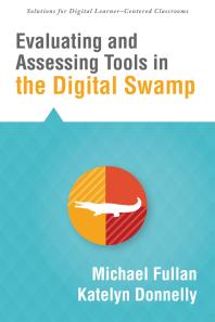 Evaluating And Assessing Tools In The Digital Swamp 1st Edition Michael Fullan Katelyn Donnelly