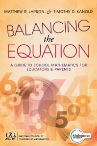 Balancing The Equation A Guide To School Mathematics For Educators And Parents Contexts For Effective Student Learning In The Common Core 1st Edition Matthew R Larson Timothy D Kanold
