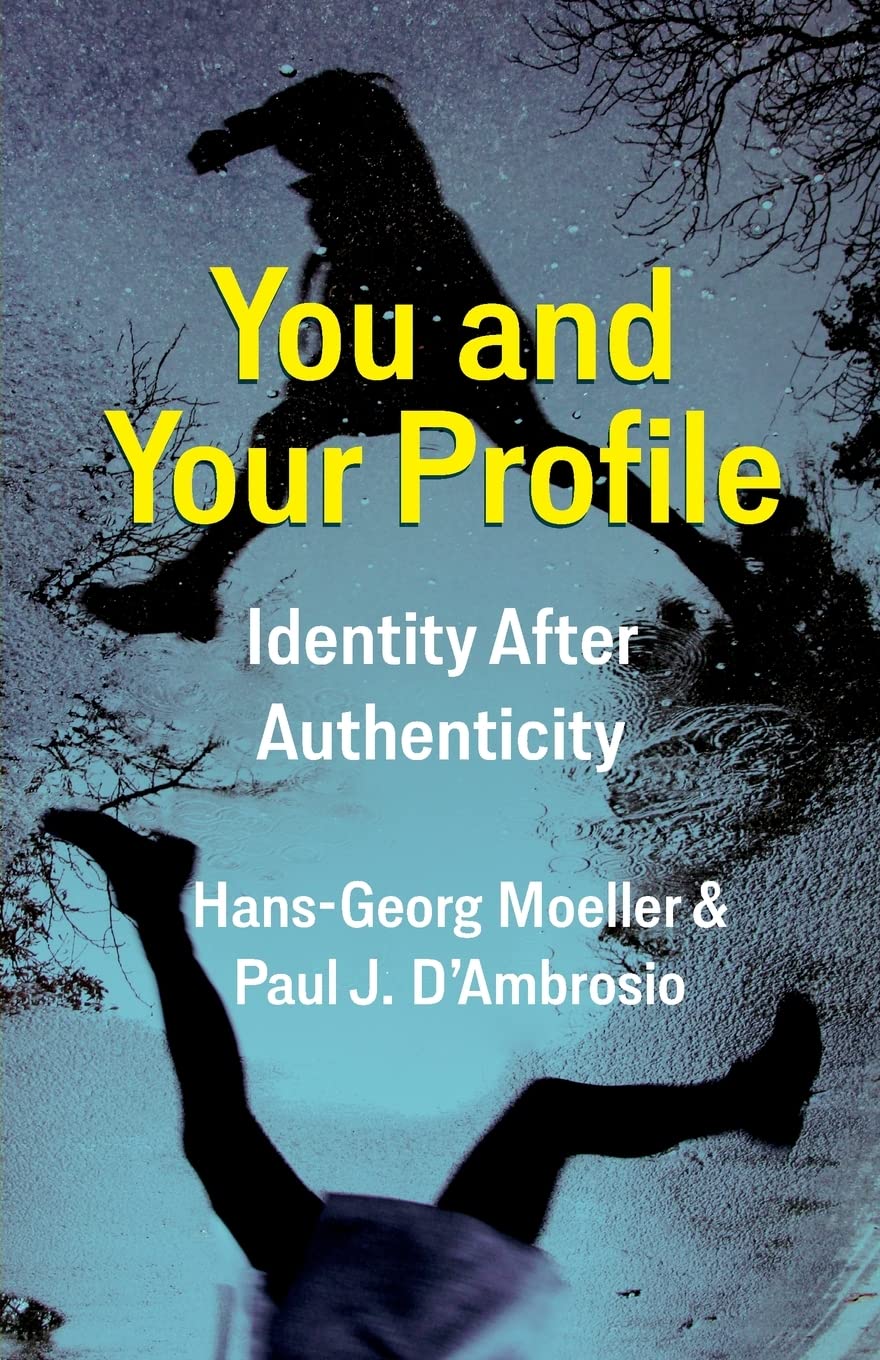 You And Your Profile Identity After Authenticity Hansgeorg Moeller